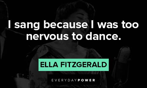 Ella Fitzgerald quotes on I sang because I was too nervious to dance