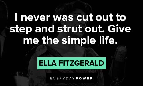 Ella Fitzgerald quotes about the simple life