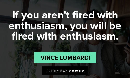 enthusiasm quotes about you will be fired with enthusiasm