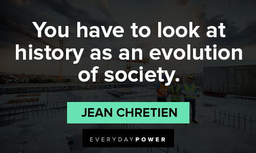 evolution quotes about you have to look at history as an evolution of society