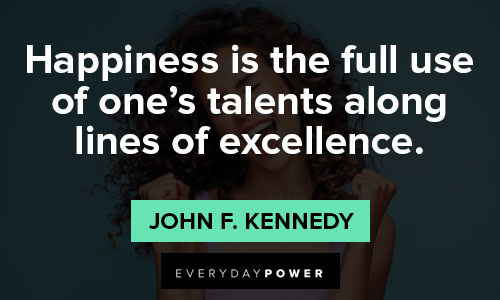 excellence quotes about happiness is the full use of one's talents along lines of excellence