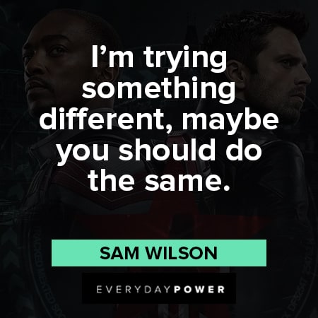 The Falcon and The Winter Soldier quotes about I'm trying something different, maybe you should do the same