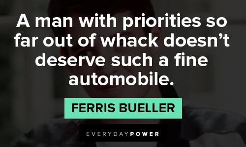 Ferris Bueller quotes about priorities 