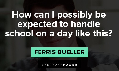 Ferris Bueller quotes to handle school on a day like this