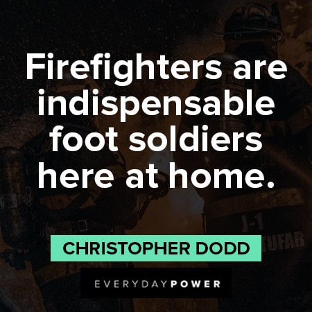 firefighter quotes about firefighters are indispensable foot soldiers here at home