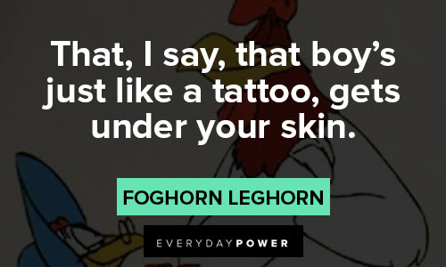 Foghorn Leghorn quotes about tatto