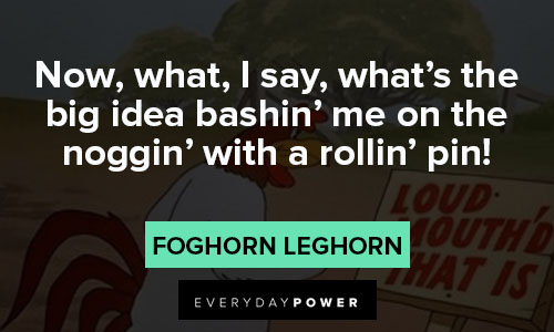 Foghorn Leghorn quotes about idea bashin