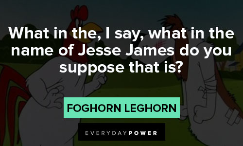 Foghorn Leghorn quotes about the name of Jesse James