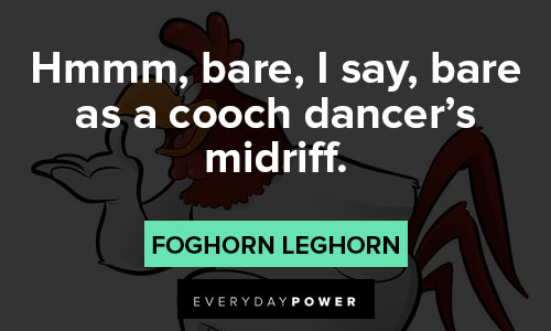 Foghorn Leghorn quotes about dancer's midriff