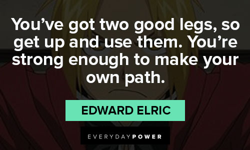 Fullmetal Alchemist quotes abut you’re strong enough to make your own path