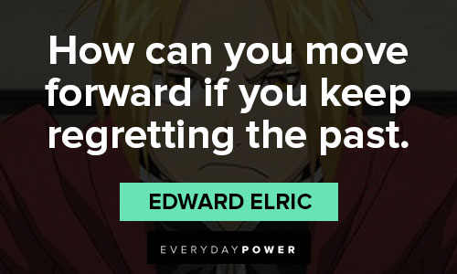 Fullmetal Alchemist quotes about how can you move forward if you keep regretting the past