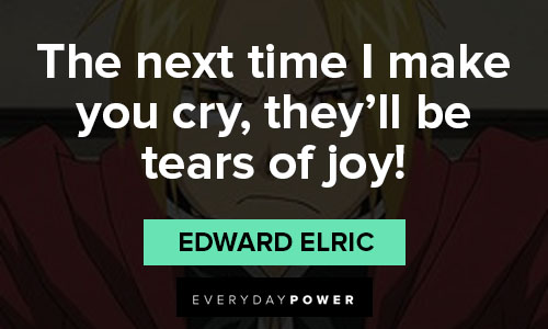 Fullmetal Alchemist quotes about the next time I make you cry, they’ll be tears of joy