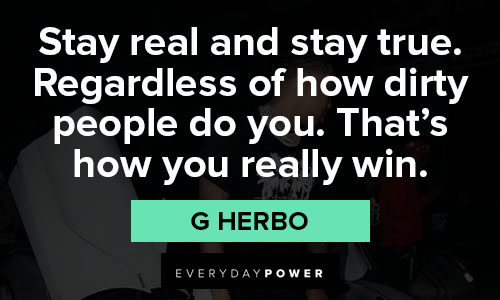 G Herbo quotes about stay real and stay true