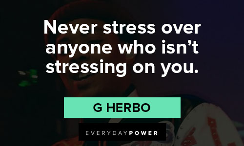 G Herbo quotes on stressing