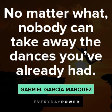 Gabriel García Márquez quotes about no matter what nobody can take away the dances you've already had