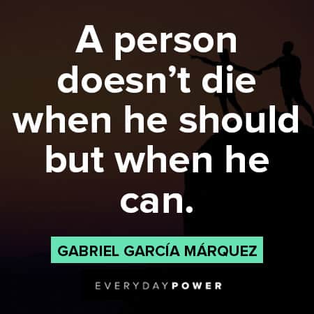 Gabriel García Márquez quotes about a person doesn't die when he shold but when he can
