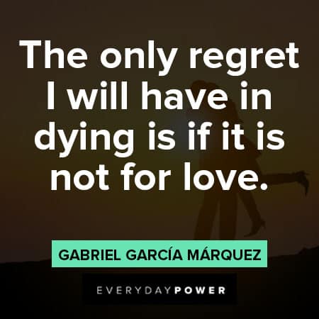 Gabriel García Márquez quotes about the only regret I will have in dying is if it is not for love