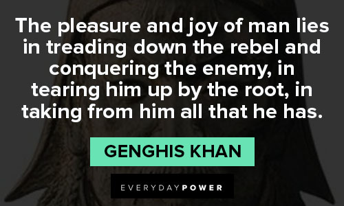 Genghis Khan quotes about joy of man lies in treading down the rebel