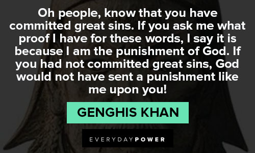 Genghis Khan quotes that you have committed great sins