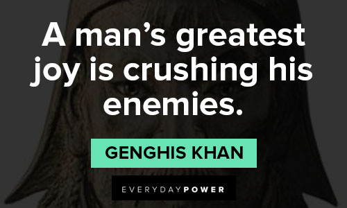 Genghis Khan quotes about a man's greatest joy is crushing his enemies