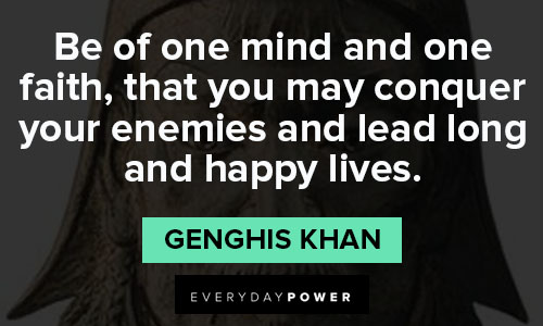 Genghis Khan quotes that you may conquer your enemies
