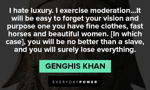 Genghis Khan quotes about I exercise moderation