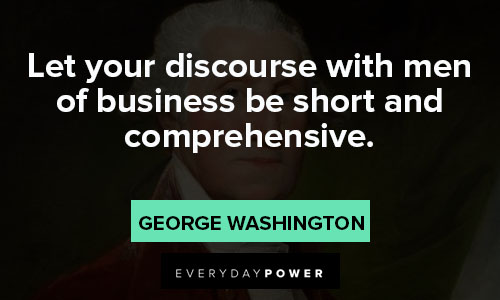 George washington quotes about let your discourse with men of business be short and comprehensive