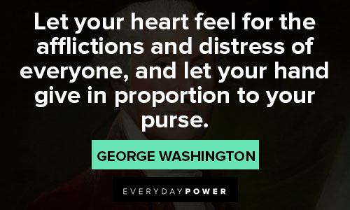 George Washington quotes about let your heart feel for the afflications