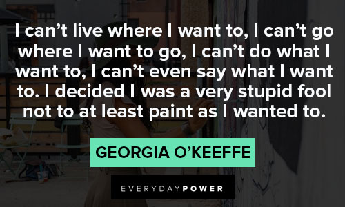 Georgia O’Keeffe quotes about I was a very stupid fool
