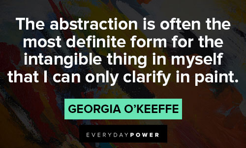 Georgia O’Keeffe quotes about that I can only clarify in paint