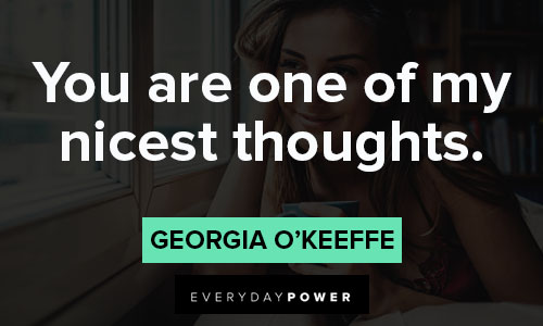 Georgia O’Keeffe quotes about you are one of my nicest thoughts