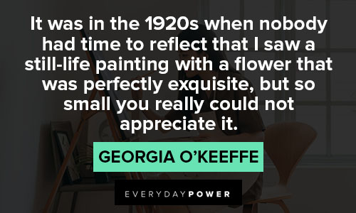 Georgia O’Keeffe quotes about that I saw a still-life painting with a flower