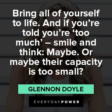Glennon Doyle quotes about bring all of yourself to life