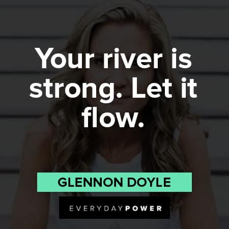 Glennon Doyle quotes about your river is strong