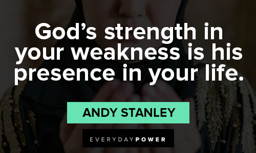 God give me strength quotes about your weakness is his presence in your life