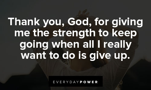 God give me strength quotes for giving me the strength to keep going