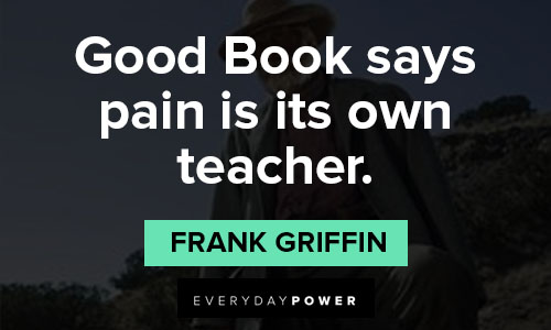 Godless quotes about good Book says pain is its own teacher