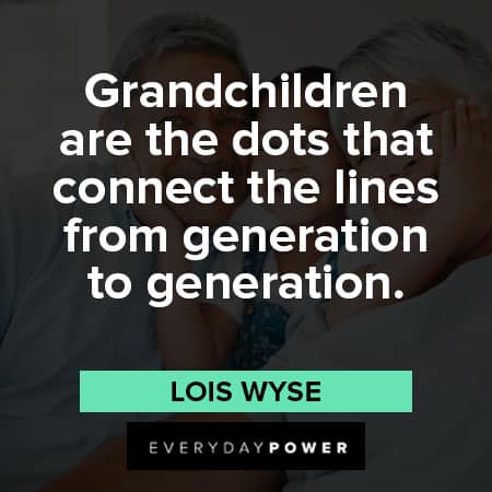 grandparents quotes about Grandchildren are the dots that connect the lines from generation to generation