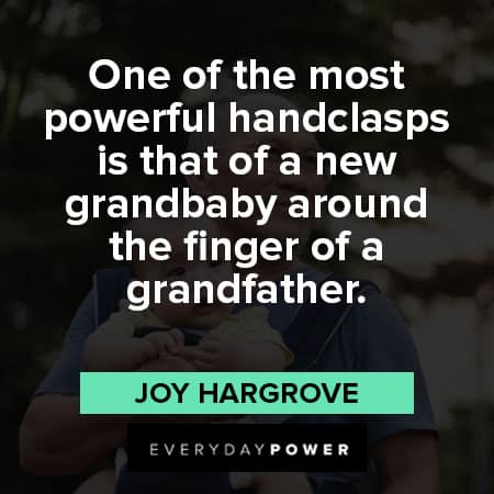 grandparents quotes about One of the most powerful handclasps is that of a new grandbaby around the finger of a grandfather