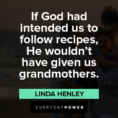 grandparents quotes about If God had intended us to follow recipes, He wouldn’t have given us grandmothers
