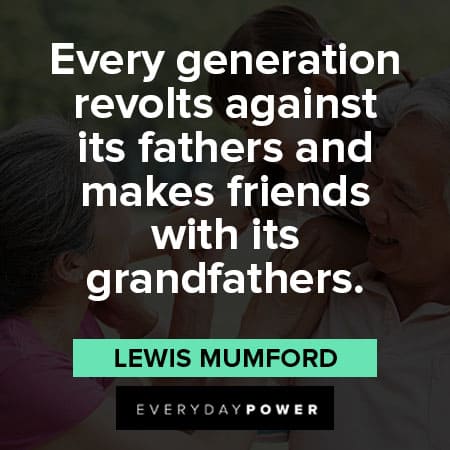 grandparents quotes about Every generation revolts against its fathers and makes friends with its grandfathers
