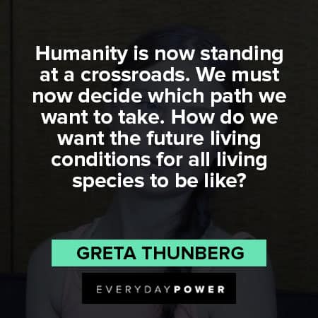 Greta Thunberg quotes on humanity is now standing at crossroads