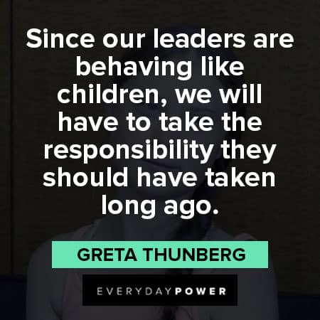 Greta Thunberg quotes to take responsibility they should have taken long ago