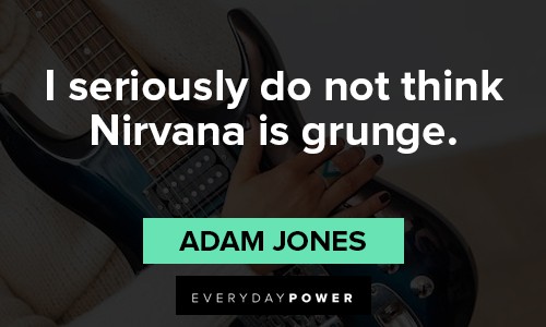 Grunge quotes about I seriously do not think Nirvana is grunge