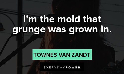 Grunge quotes about I'm the mold that grunge was grown in