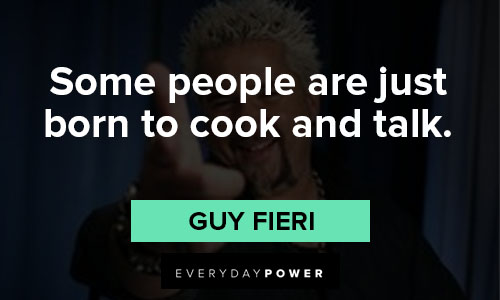 Guy Fieri quotes about Some people are just born to cook and talk