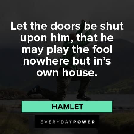 Hamlet Quotes that he may play the fool nowwhere