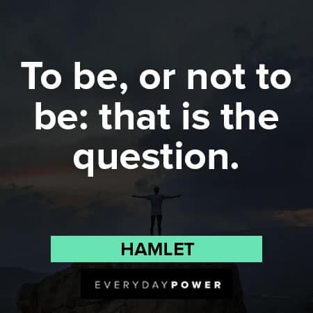 Hamlet Quotes to be or not to be, that is the question