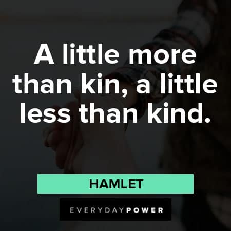 Hamlet Quotes about a little more than kin, a little less than kind