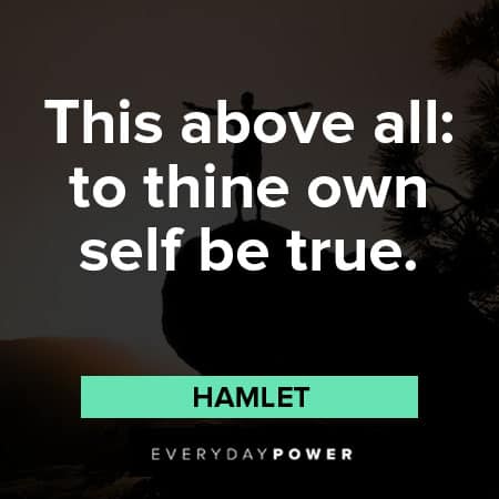 Hamlet Quotes this above all; to thine own self be true